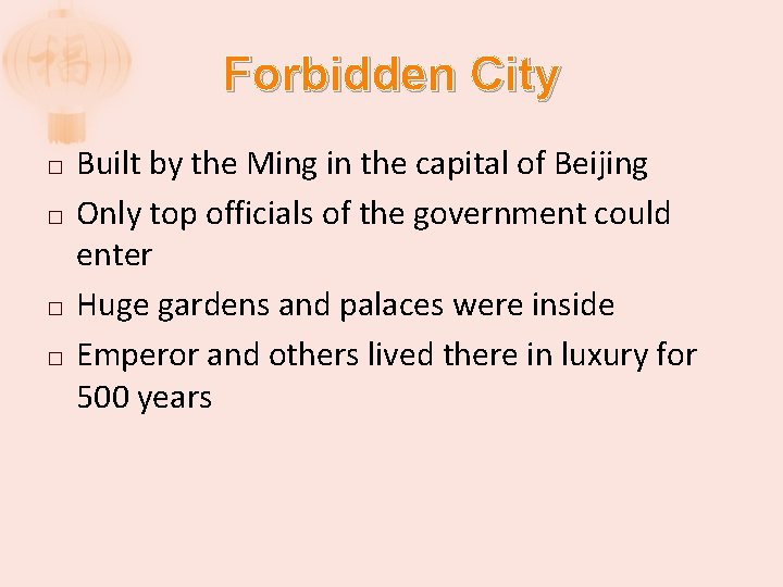 Forbidden City � � Built by the Ming in the capital of Beijing Only