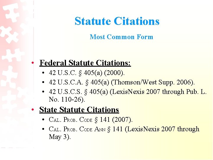 Statute Citations Most Common Form • Federal Statute Citations: • 42 U. S. C.