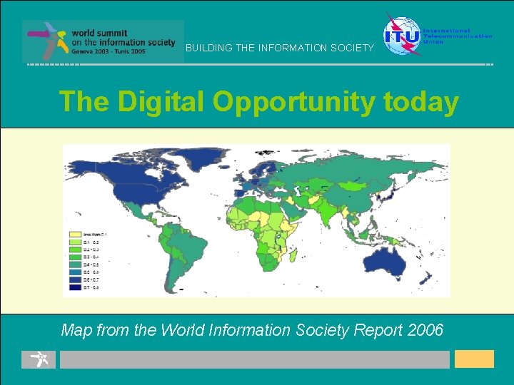 BUILDING THE INFORMATION SOCIETY The Digital Opportunity today Map from the World Information Society