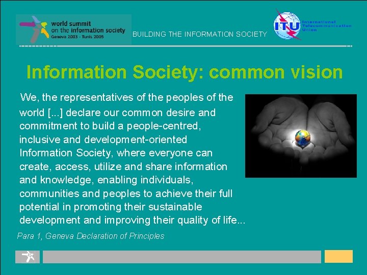 BUILDING THE INFORMATION SOCIETY Information Society: common vision We, the representatives of the peoples