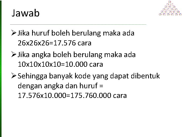 Jawab Ø Jika huruf boleh berulang maka ada 26 x 26=17. 576 cara Ø