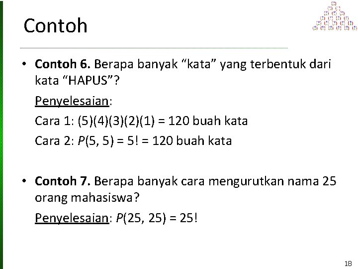 Contoh • Contoh 6. Berapa banyak “kata” yang terbentuk dari kata “HAPUS”? Penyelesaian: Cara
