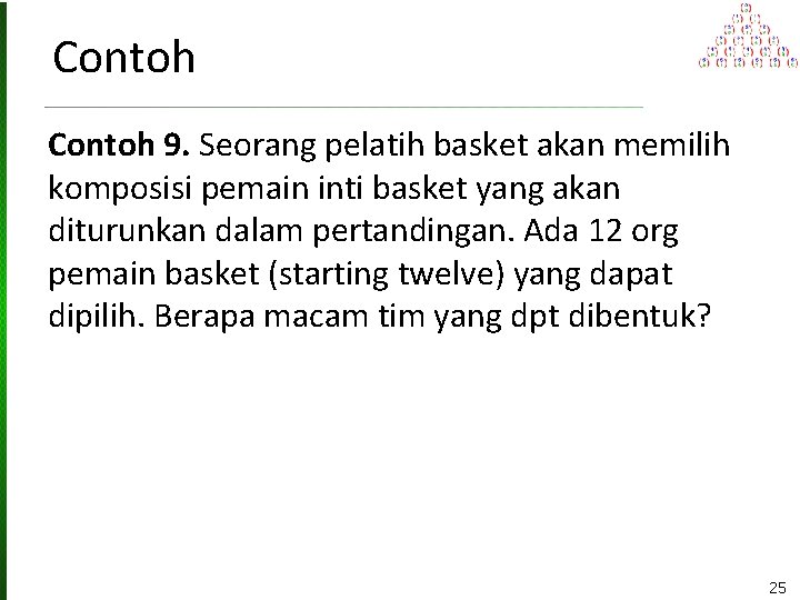 Contoh 9. Seorang pelatih basket akan memilih komposisi pemain inti basket yang akan diturunkan