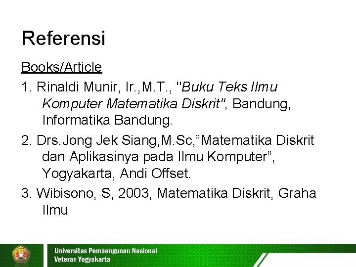 Referensi Books/Article 1. Rinaldi Munir, Ir. , M. T. , "Buku Teks Ilmu Komputer