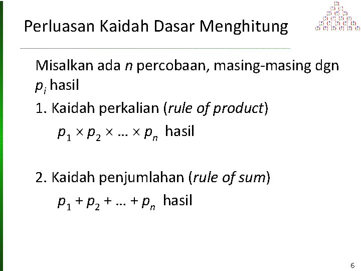 Perluasan Kaidah Dasar Menghitung Misalkan ada n percobaan, masing-masing dgn pi hasil 1. Kaidah