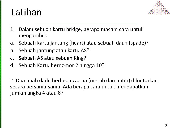 Latihan 1. Dalam sebuah kartu bridge, berapa macam cara untuk mengambil : a. Sebuah