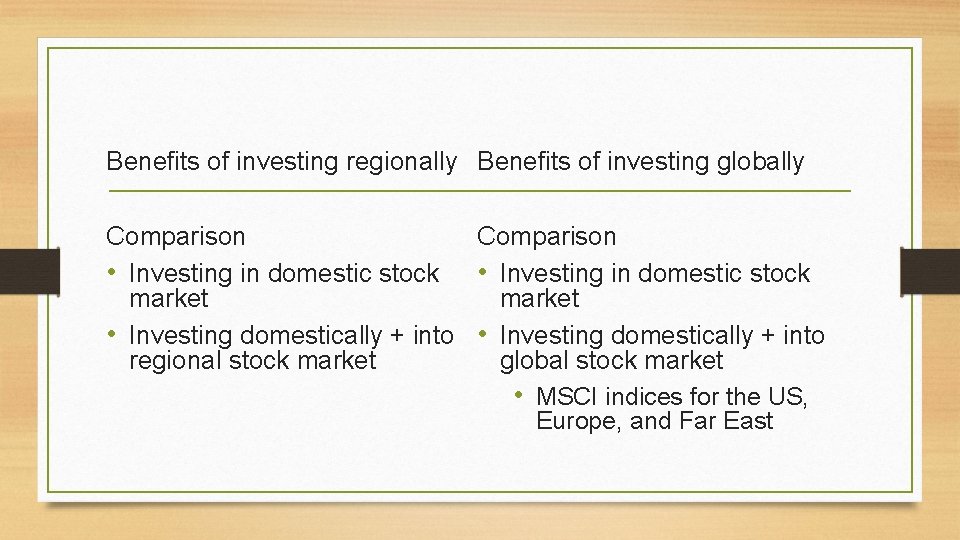 Benefits of investing regionally Benefits of investing globally Comparison • Investing in domestic stock