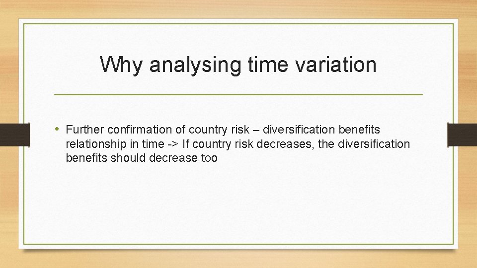 Why analysing time variation • Further confirmation of country risk – diversification benefits relationship