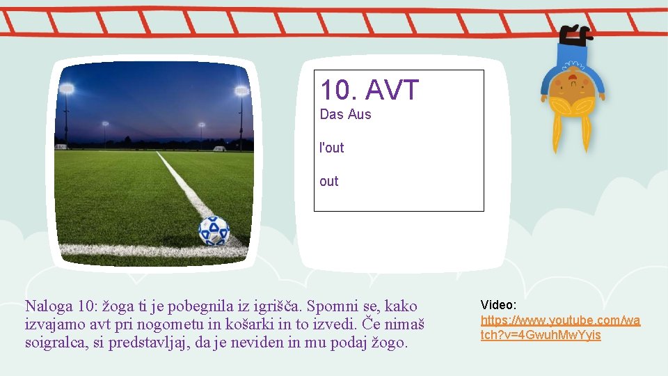 10. AVT Das Aus l'out Naloga 10: žoga ti je pobegnila iz igrišča. Spomni