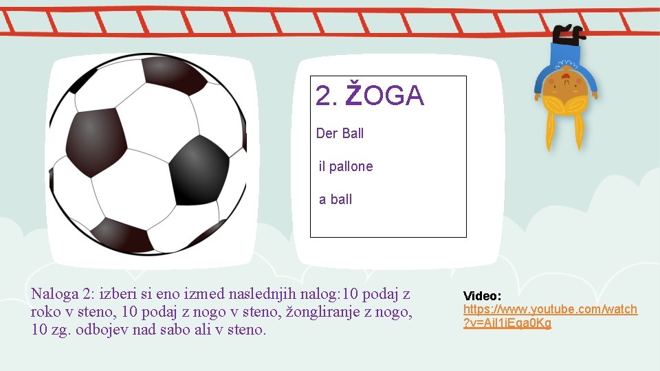 2. ŽOGA Der Ball il pallone a ball Naloga 2: izberi si eno izmed