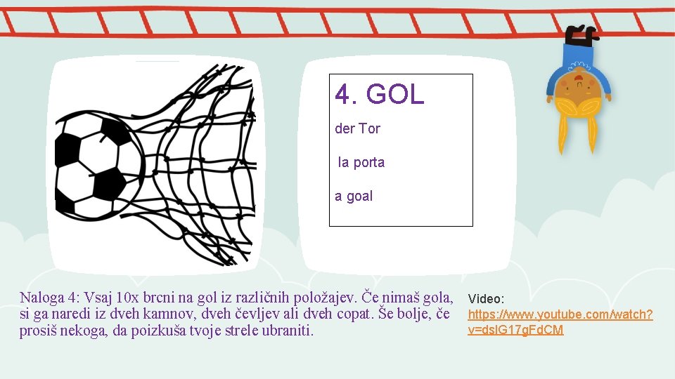 4. GOL der Tor la porta a goal Naloga 4: Vsaj 10 x brcni