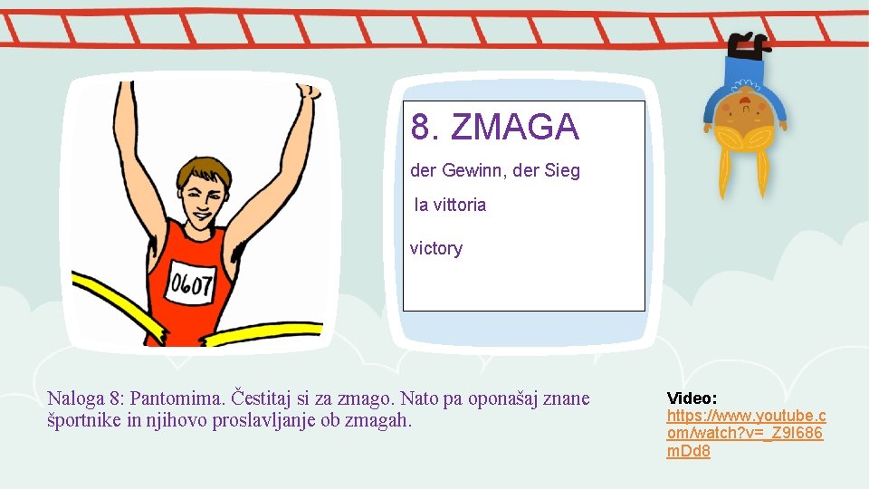 8. ZMAGA der Gewinn, der Sieg la vittoria victory Naloga 8: Pantomima. Čestitaj si