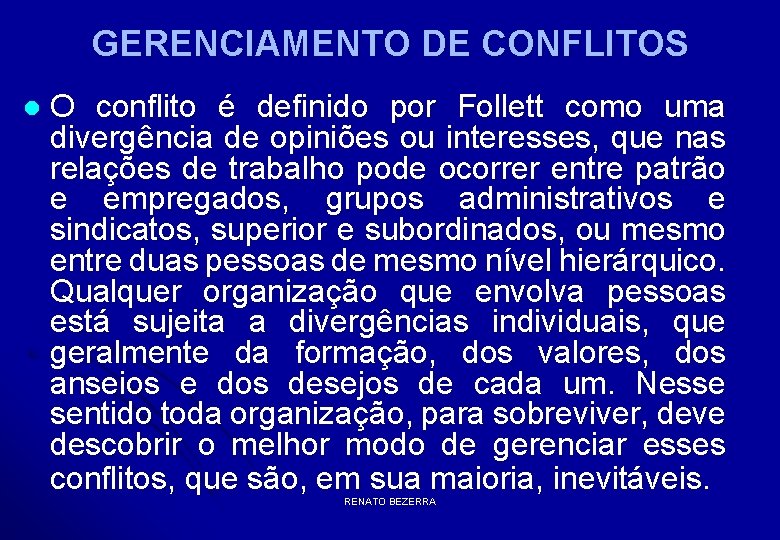 GERENCIAMENTO DE CONFLITOS l O conflito é definido por Follett como uma divergência de
