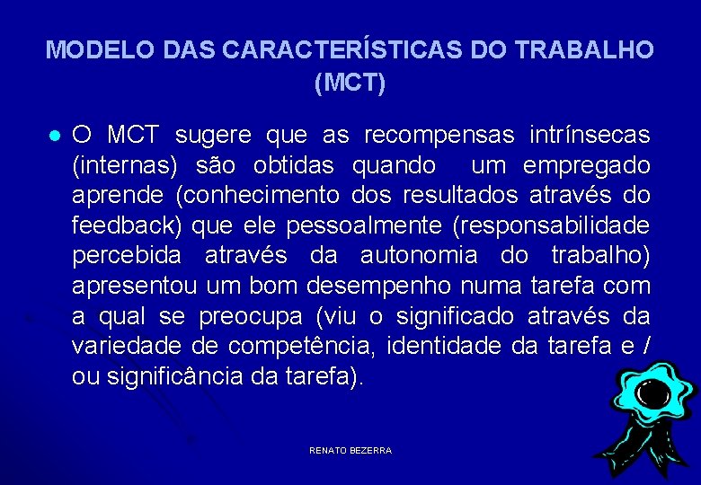 MODELO DAS CARACTERÍSTICAS DO TRABALHO (MCT) l O MCT sugere que as recompensas intrínsecas