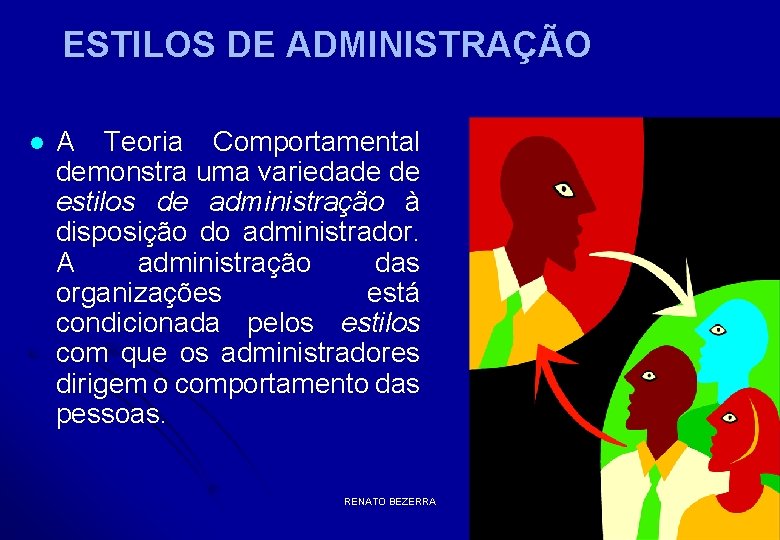 ESTILOS DE ADMINISTRAÇÃO l A Teoria Comportamental demonstra uma variedade de estilos de administração