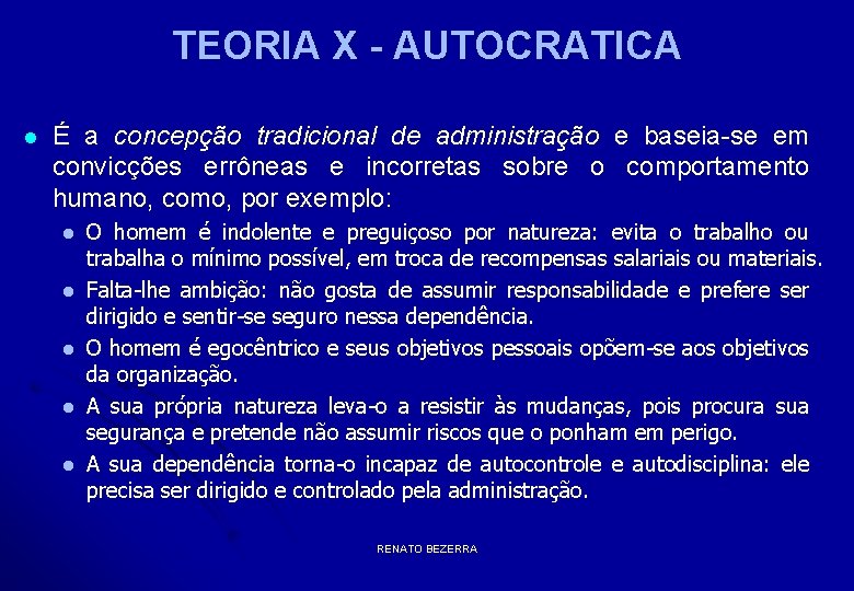 TEORIA X - AUTOCRATICA l É a concepção tradicional de administração e baseia-se em