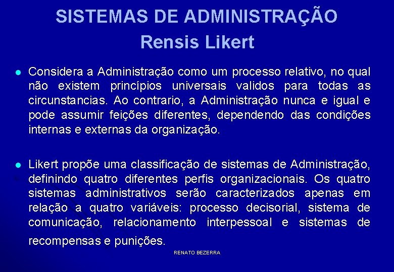 SISTEMAS DE ADMINISTRAÇÃO Rensis Likert l Considera a Administração como um processo relativo, no