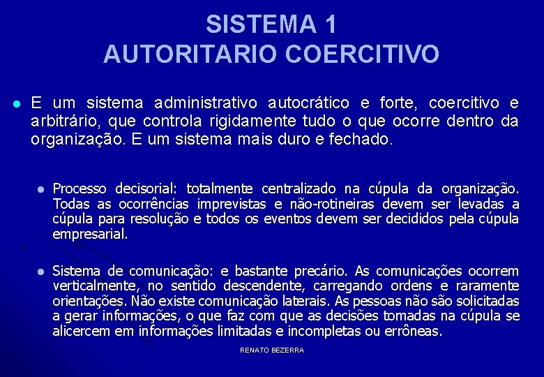 SISTEMA 1 AUTORITARIO COERCITIVO l E um sistema administrativo autocrático e forte, coercitivo e