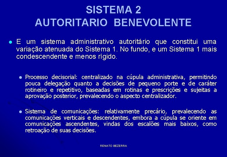 SISTEMA 2 AUTORITARIO BENEVOLENTE l E um sistema administrativo autoritário que constitui uma variação