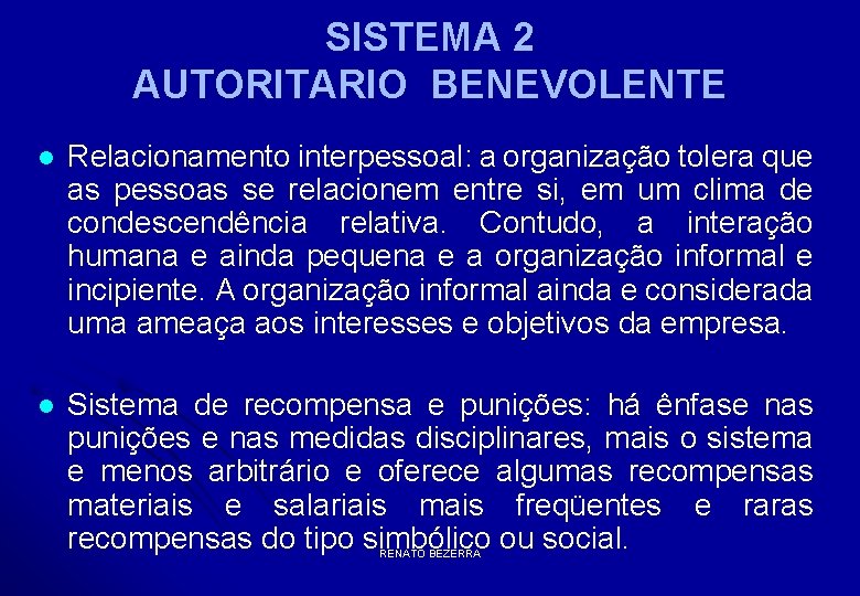 SISTEMA 2 AUTORITARIO BENEVOLENTE l Relacionamento interpessoal: a organização tolera que as pessoas se