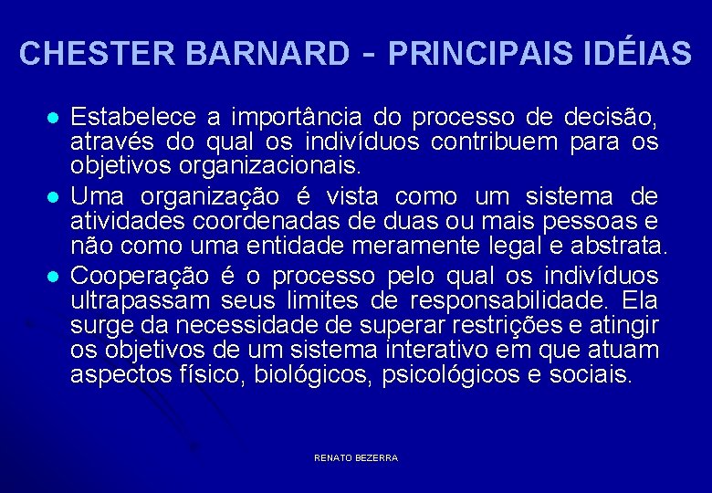 CHESTER BARNARD l l l - PRINCIPAIS IDÉIAS Estabelece a importância do processo de