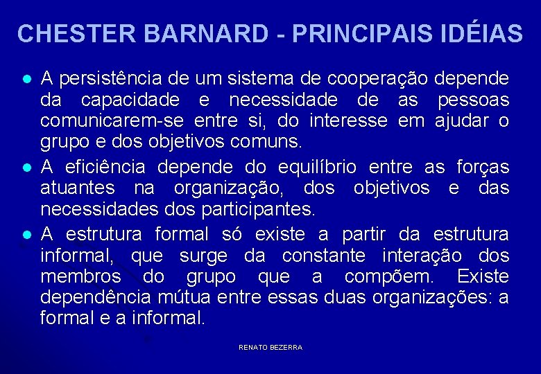 CHESTER BARNARD - PRINCIPAIS IDÉIAS l l l A persistência de um sistema de