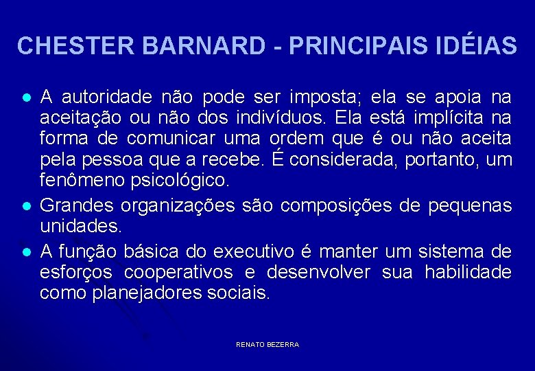 CHESTER BARNARD - PRINCIPAIS IDÉIAS l l l A autoridade não pode ser imposta;