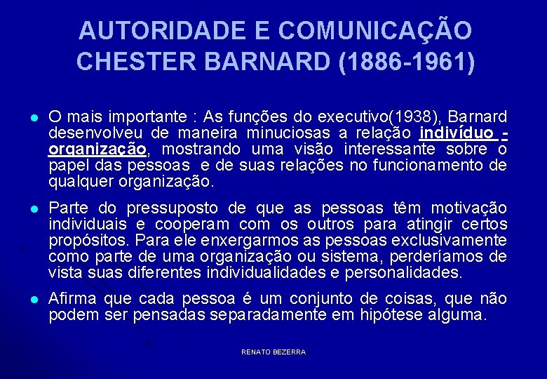 AUTORIDADE E COMUNICAÇÃO CHESTER BARNARD (1886 -1961) l O mais importante : As funções