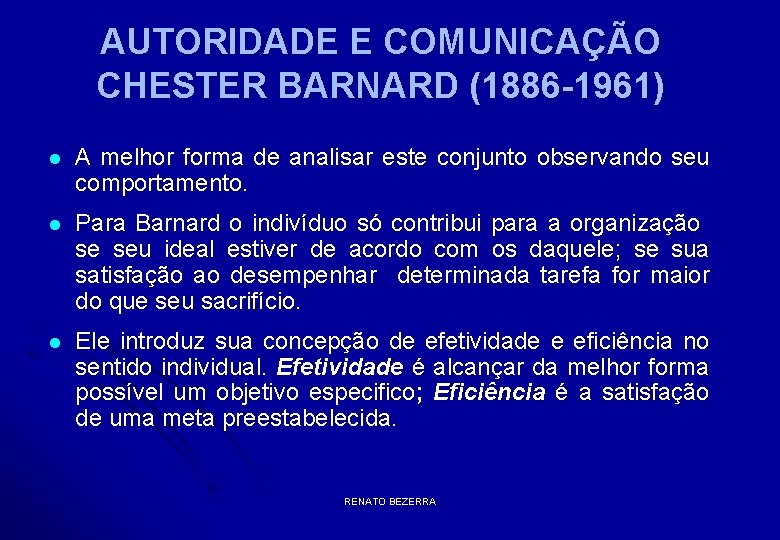 AUTORIDADE E COMUNICAÇÃO CHESTER BARNARD (1886 -1961) l A melhor forma de analisar este