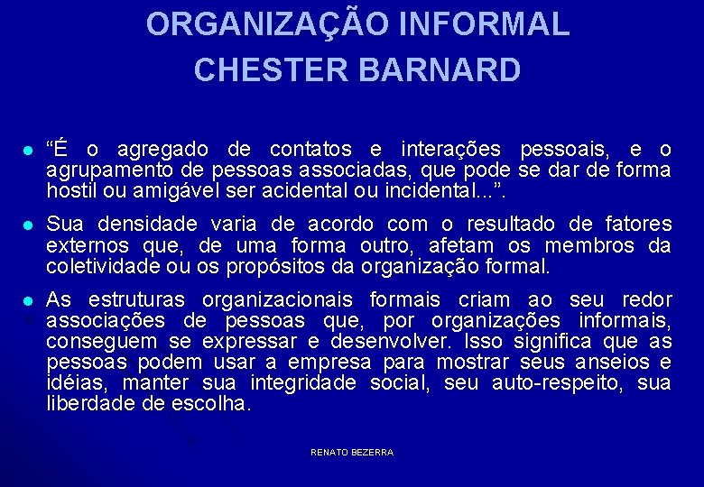 ORGANIZAÇÃO INFORMAL CHESTER BARNARD l “É o agregado de contatos e interações pessoais, e
