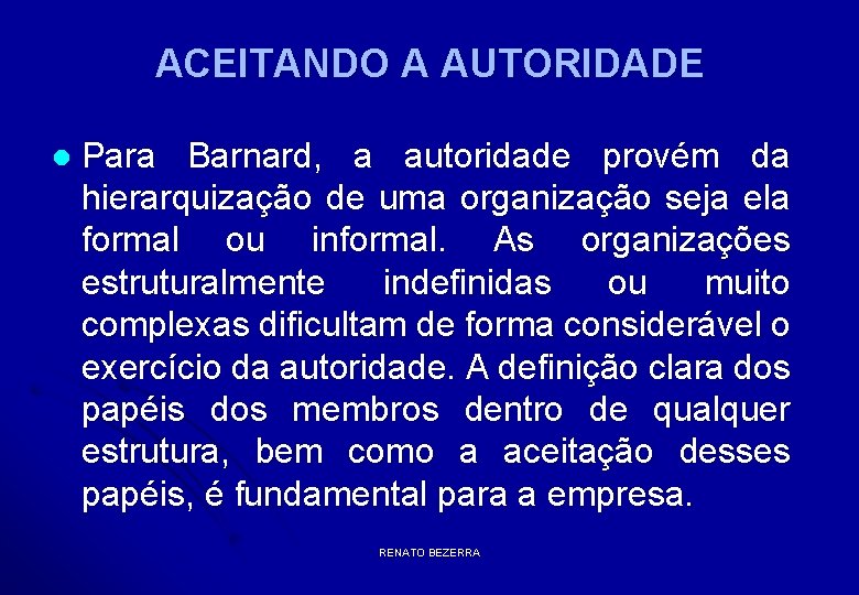 ACEITANDO A AUTORIDADE l Para Barnard, a autoridade provém da hierarquização de uma organização