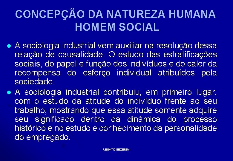 CONCEPÇÃO DA NATUREZA HUMANA HOMEM SOCIAL l l A sociologia industrial vem auxiliar na