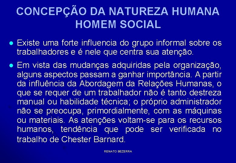 CONCEPÇÃO DA NATUREZA HUMANA HOMEM SOCIAL l Existe uma forte influencia do grupo informal