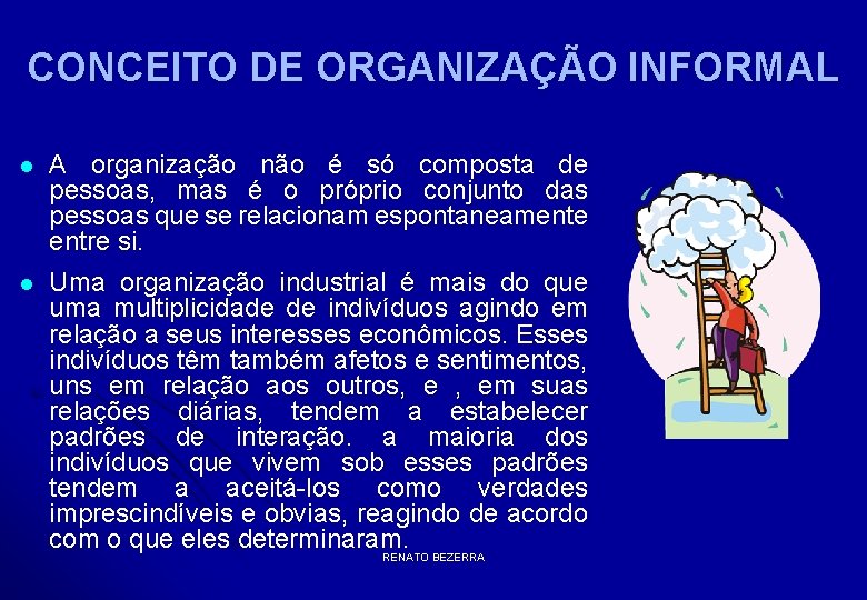 CONCEITO DE ORGANIZAÇÃO INFORMAL l A organização não é só composta de pessoas, mas