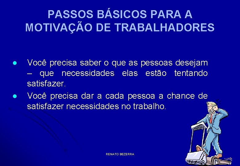 PASSOS BÁSICOS PARA A MOTIVAÇÃO DE TRABALHADORES l l Você precisa saber o que