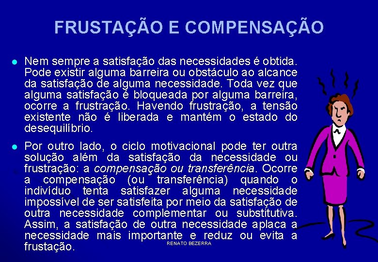 FRUSTAÇÃO E COMPENSAÇÃO l Nem sempre a satisfação das necessidades é obtida. Pode existir