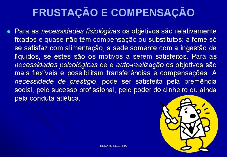 FRUSTAÇÃO E COMPENSAÇÃO l Para as necessidades fisiológicas os objetivos são relativamente fixados e