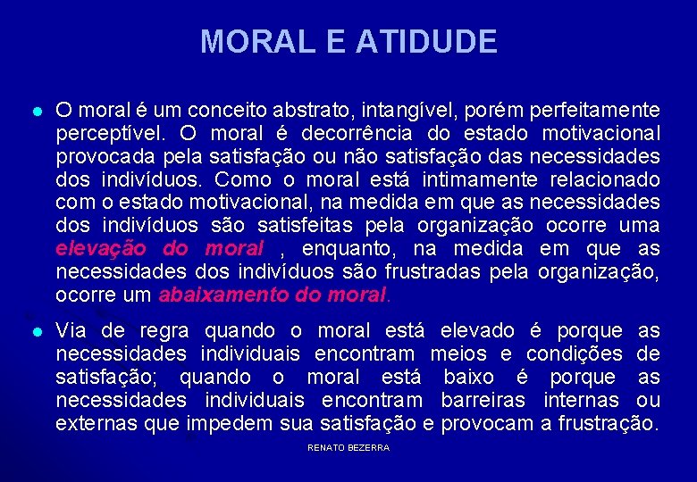 MORAL E ATIDUDE l O moral é um conceito abstrato, intangível, porém perfeitamente perceptível.