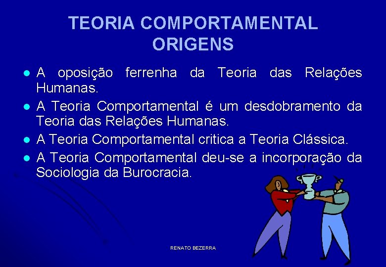 TEORIA COMPORTAMENTAL ORIGENS l l A oposição ferrenha da Teoria das Relações Humanas. A