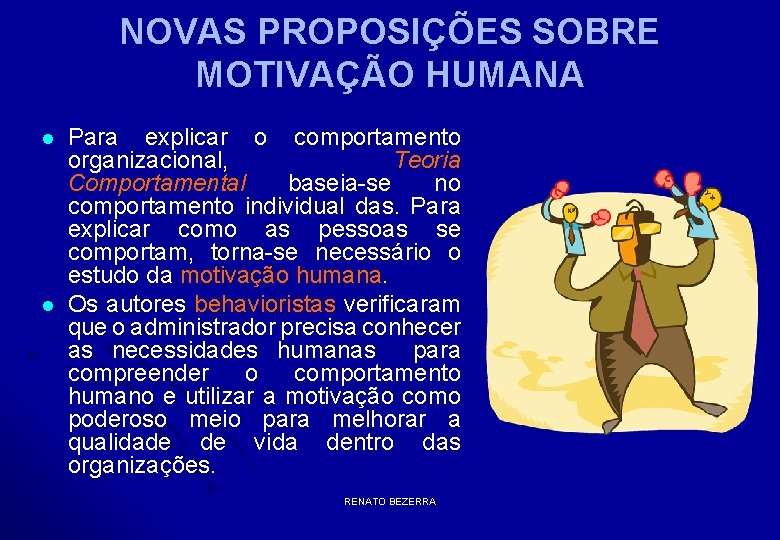 NOVAS PROPOSIÇÕES SOBRE MOTIVAÇÃO HUMANA l l Para explicar o comportamento organizacional, Teoria Comportamental