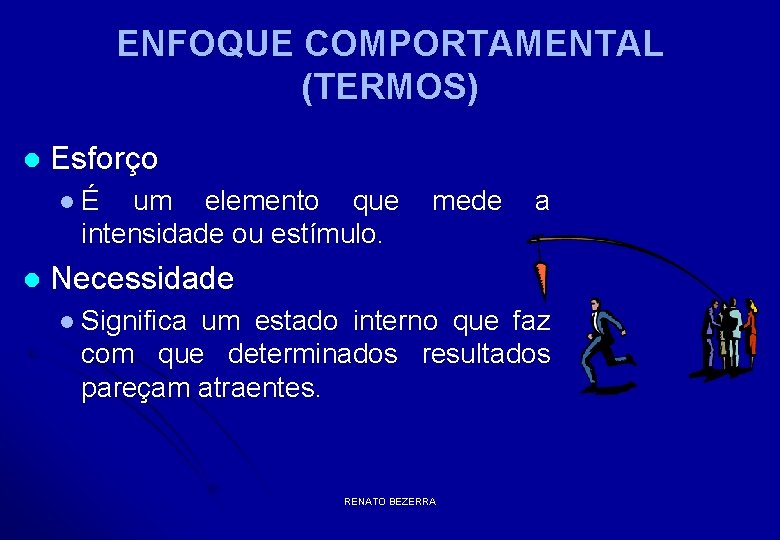 ENFOQUE COMPORTAMENTAL (TERMOS) l Esforço lÉ um elemento que intensidade ou estímulo. l mede