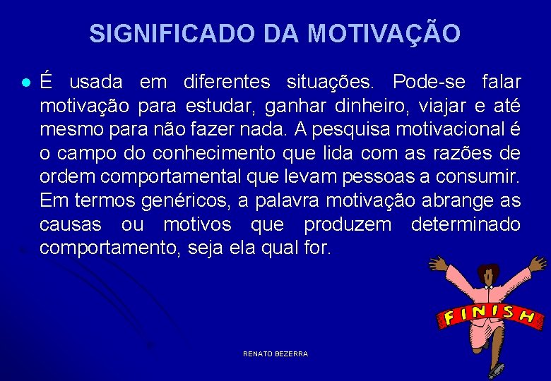 SIGNIFICADO DA MOTIVAÇÃO l É usada em diferentes situações. Pode-se falar motivação para estudar,