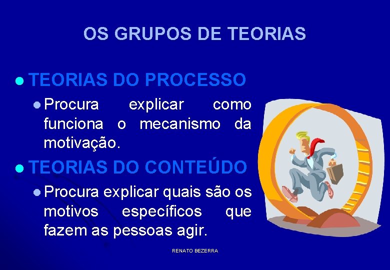 OS GRUPOS DE TEORIAS l TEORIAS DO PROCESSO l Procura explicar como funciona o