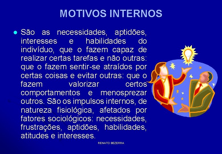 MOTIVOS INTERNOS l São as necessidades, aptidões, interesses e habilidades do indivíduo, que o