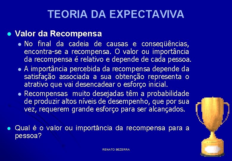 TEORIA DA EXPECTAVIVA l Valor da Recompensa l l No final da cadeia de