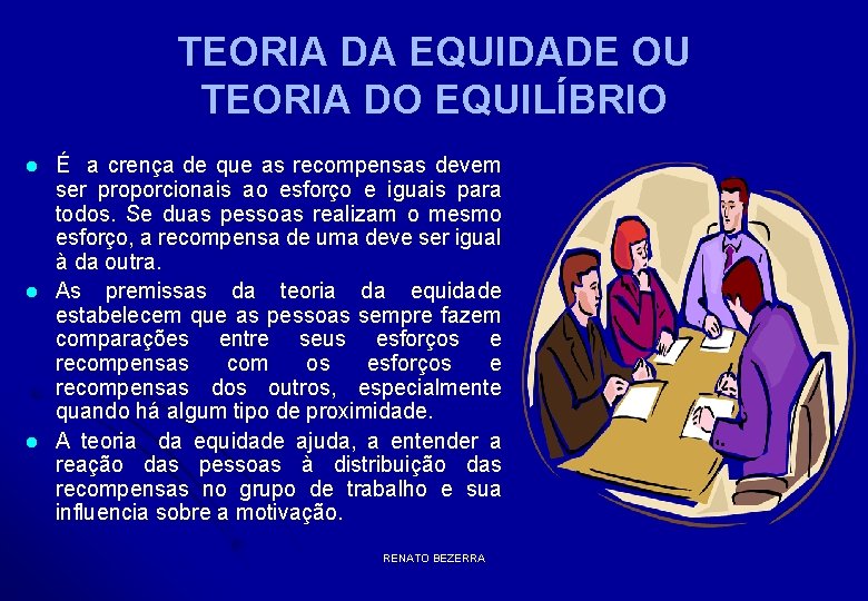 TEORIA DA EQUIDADE OU TEORIA DO EQUILÍBRIO l l l É a crença de