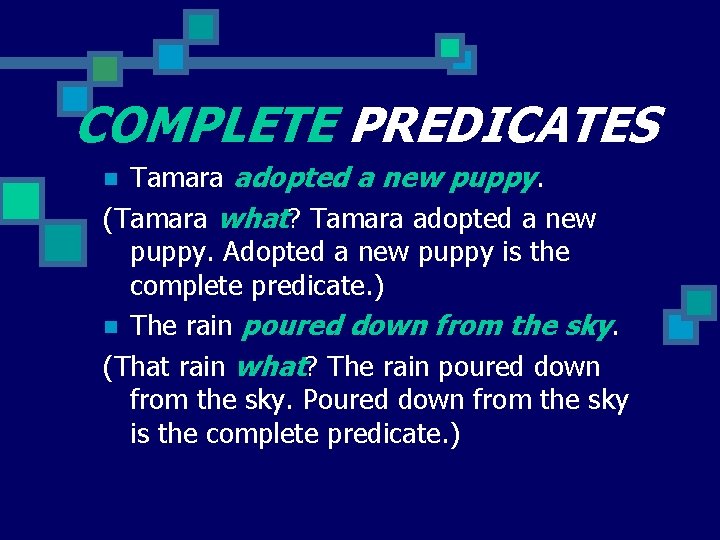 COMPLETE PREDICATES Tamara adopted a new puppy. (Tamara what? Tamara adopted a new puppy.