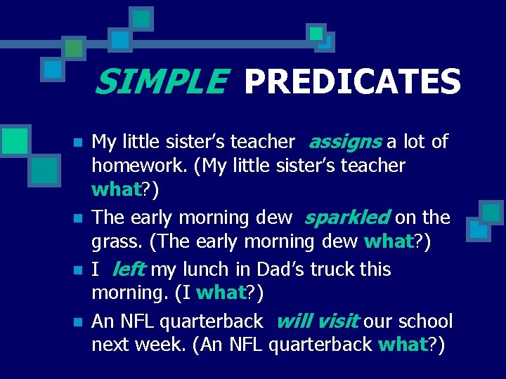 SIMPLE PREDICATES n n My little sister’s teacher assigns a lot of homework. (My