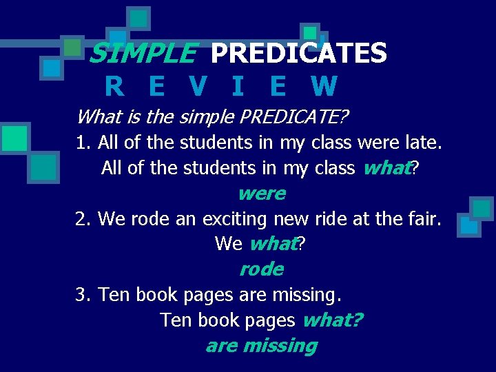 SIMPLE PREDICATES R E V I E W What is the simple PREDICATE? 1.