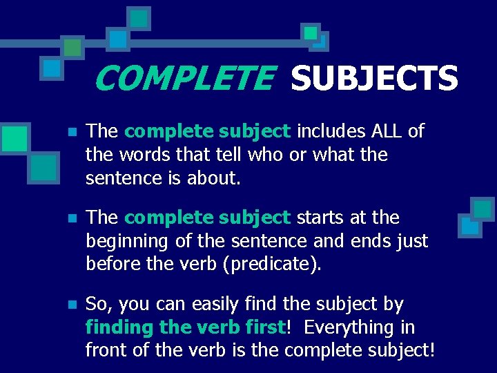 COMPLETE SUBJECTS n The complete subject includes ALL of the words that tell who